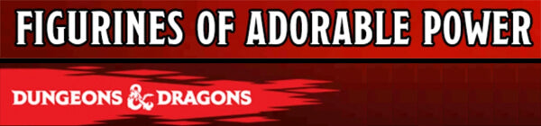 D&D Figurines Of Adorable Power
